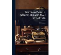 Bertram Dobell; Bookseller and Man of Letters