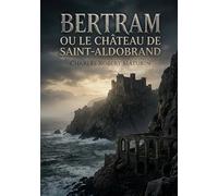 Bertram ou Le Château de Saint-Aldobrand: Une tragédie romantique noire où vengeance et rédemption s'entrelacent dans le décor sicilien d'un château hanté