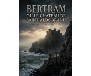 Bertram ou Le Château de Saint-Aldobrand: Une tragédie romantique noire où vengeance et rédemption s'entrelacent dans le décor sicilien d'un château hanté