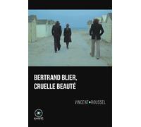 Bertrand Blier, cruelle beauté - Vincent Roussel - Marest Editeur - broché - Biographie