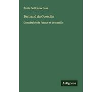 Bertrand du Guesclin: Connétable de France et de castille