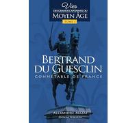Bertrand du Guesclin: Vies des grands capitaines du Moyen Age