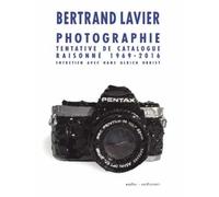 BERTRAND LAVIER. PHOTOGRAPHIE TENTATIVE DE CATALOGUE RAISONNE 1969-2016