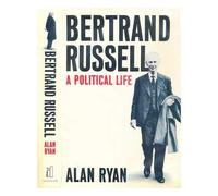Bertrand Russell: A Political Life