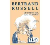Bertrand Russell on Ethics Sex and Marriage by Bertrand Russell