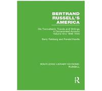 Bertrand Russell's America: His Transatlantic Travels And Writings. Volume One 1896-1945 (Routledge Library Editions: Russell)