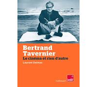 Bertrand Tavernier – Le cinéma et rien d'autre – Gallimard