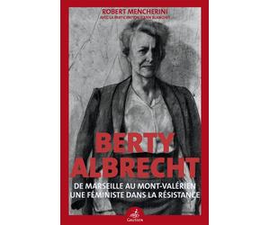 Berty Albrecht Une féministe dans la Résistance - Robert Mencherini - Gaussen Eds - broché - Biographie