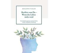 Berührt vom Du - Wenn das Leben tiefer wird: Eine Entdeckungsreise zwischen Gehirn, Glaube und gelebter Beziehung