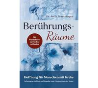 Berührungsräume - Hoffnung für Menschen mit Krebs: Lebensgeschichten und Impulse zum Umgang mit der Angst bei Diagnose Krebs, inkl. 25 Worksheets mit Übungen zur Selbstreflexion