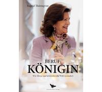 Beruf: Königin: Wie Königin Silvia von Schweden die Welt verändert