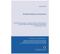Berufliche Bildung In Deutschland : Das Eu-Reformprogramm "Lissabon 2000" Als Herausforderung Für Den Ausbau Neuer Wege Beruflicher Qualifizierung Im Lebenslangen Lernen