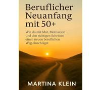 Beruflicher Neuanfang mit 50+ (bebildert): Wie du mit Mut, Motivation und den richtigen Schritten einen neuen beruflichen Weg einschlägst