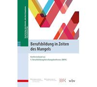 Berufsbildung in Zeiten des Mangels: Konferenzband zur 9. Berufsbildungsforschungskonferenz (BBFK)