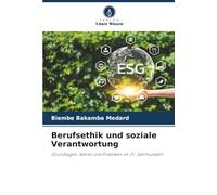 Berufsethik und soziale Verantwortung: Grundlagen, Werte und Praktiken im 21. Jahrhundert