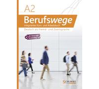 Berufswege A2: Deutsch als Fremd- und Zweitsprache / Integriertes Kurs- und Arbeitsbuch
