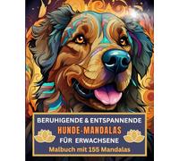 Beruhigende & entspannende Hunde - Mandalas für Erwachsene - Malbuch mit 155 Mandalas zum Abbau von Wut, Ärger, Stress, Aggression und Zorn: Speziell ... und Hundearten, prima als Geschenkbuch