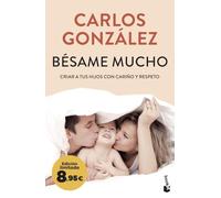Bésame mucho: Criar a tus hijos con cariño y respeto. Edición limitada a precio especial