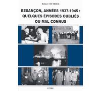 Besançon, années 1937-1945: Quelques épisodes oubliés ou mal connus