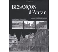 Besançon D'antan - Besançon Et Ses Environs À Travers La Carte Postale Ancienne