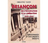Besançon de l'Occupation à la Libération 1940-1944 - Orianne Vatin - Cetre Eds - broché - Essai