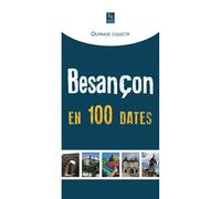 Besançon en 100 dates - Monique Bouveresse - Nouvelles Editions Sutton - broché - Etude