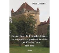 Besançon et la Franche-Comté au temps de Marguerite d'Autriche et de Charles Quint: 1500-1558