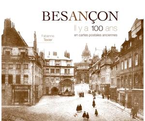 Besançon : Il y a 100 ans en cartes postales anciennes