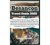 Besançon Travel Guide 2025: Plan the Perfect Trip with Tips on Flights, Visa Requirements, Top Accommodations, Must-See Attractions, Local ... City of Bourgogne-Franche-Comté, France