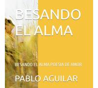 BESANDO EL ALMA: BESANDO EL ALMA POESIA DE AMOR