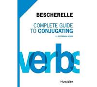 Bescherelle Complete Guide To Conjugating: 12 000 French Verbs