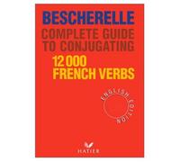 Bescherelle Complete Guide to the Conjugation of 12,000 French Verbs