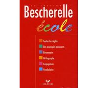 Bescherelle école: Grammaire, orthographe grammaticale, orthographe d'usage, conjugaison, vocabulaire