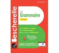 Bescherelle - La grammaire pour tous (nouvelle édition): pour maîtriser la langue française