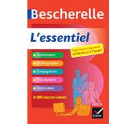 Bescherelle - L'essentiel : le tout-en-un de la langue française: grammaire, orthographe, conjugaison, vocabulaire, expression