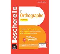 Bescherelle - L'orthographe pour tous (nouvelle édition): pour écrire un français sans fautes
