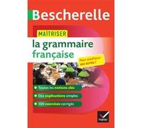 Bescherelle - Maîtriser la grammaire française Bénédicte Delignon-Delaunay (Auteur), Nicolas Laurent (Auteur)