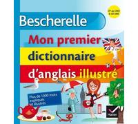 Bescherelle, Mon Premier Dictionnaire D'anglais Illustré - Cp Au Cm2, 6-10 Ans