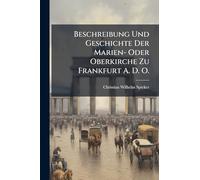 Beschreibung Und Geschichte Der Marien- Oder Oberkirche Zu Frankfurt A. D. O.
