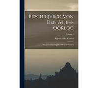 Beschrijving Von Den Atjeh-Oorlog: Met Gebruikmaking Der Officieele Bronnen; Volume 1