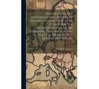 Beschryving Der Nationale Jubelfeesten Te Brussel Gevierd Op 21, 22 En 23 July 1856, Ter Gelegenheid Van De 25e Verjaring Der Inhuldiging Van Z.M. Léo