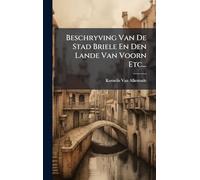 Beschryving Van De Stad Briele En Den Lande Van Voorn Etc...