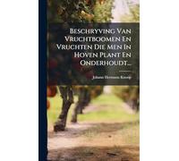 Beschryving Van Vruchtboomen En Vruchten Die Men In Hoven Plant En Onderhoudt...