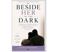 Beside Her in the Dark: The Practical Partner's Guide to Understanding and Supporting Someone Through Postpartum Depression