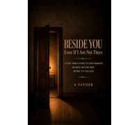 Beside You, Even If I Am Not There: Letters from a Father to Every Daughter on What Matters Most Before It’s Too Late