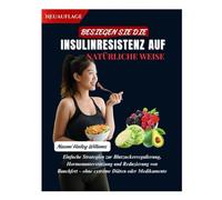 BESIEGEN SIE DIE INSULINRESISTENZ AUF NATÜRLICHE WEISE: Einfache Strategien zur Blutzuckerregulierung, Hormonunterstützung und Reduzierung von Bauchfett - ohne extreme Diäten oder Medikamente
