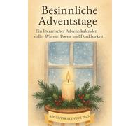 Besinnliche Adventstage: 24 tägliche Impulse für innere Ruhe, Dankbarkeit und Besinnung in der Adventszeit