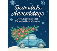 Besinnliche Adventstage: Der Adventskalender für besinnliche Momente: 24 kleine Auszeiten voller Wärme, Stille und Achtsamkeit - Dein täglicher Begleiter durch die ruhigste Zeit des Jahres