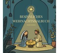 Besinnliches Weihnachtsmalbuch I 40 friedvolle Ausmalbilder mit Engeln, der Heiligen Familie und weihnachtlicher Harmonie