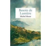 Besoin de lumiere - Michel Moret - Éditions de l'Aire - broché - Essai